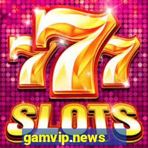 gamvip.news   cổng game quốc tế