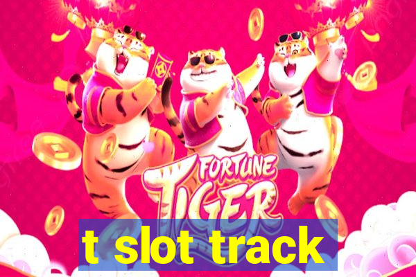 t slot track