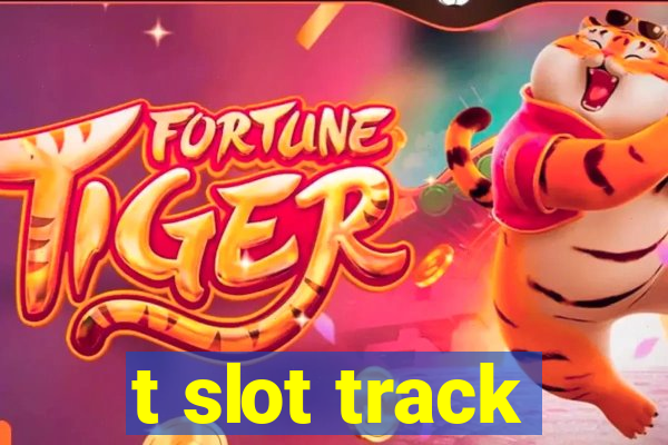 t slot track