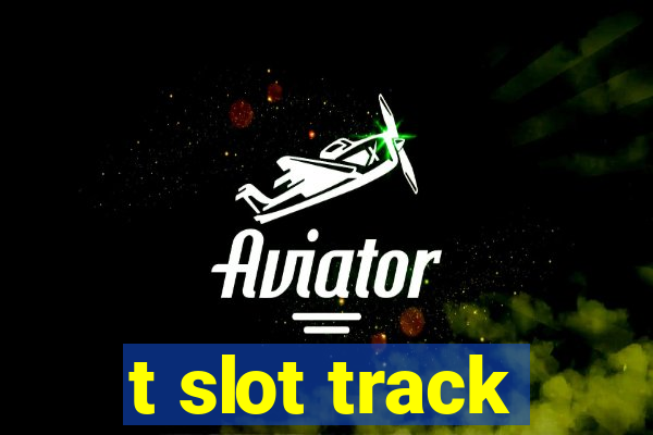 t slot track