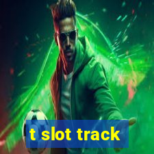 t slot track