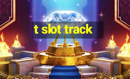 t slot track