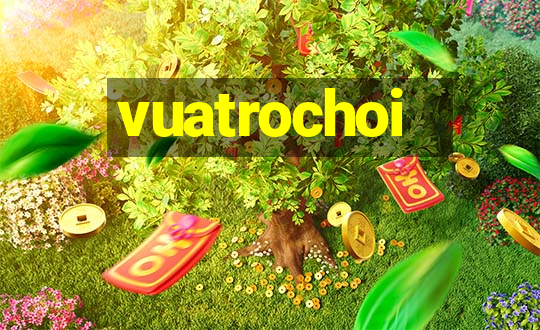 vuatrochoi