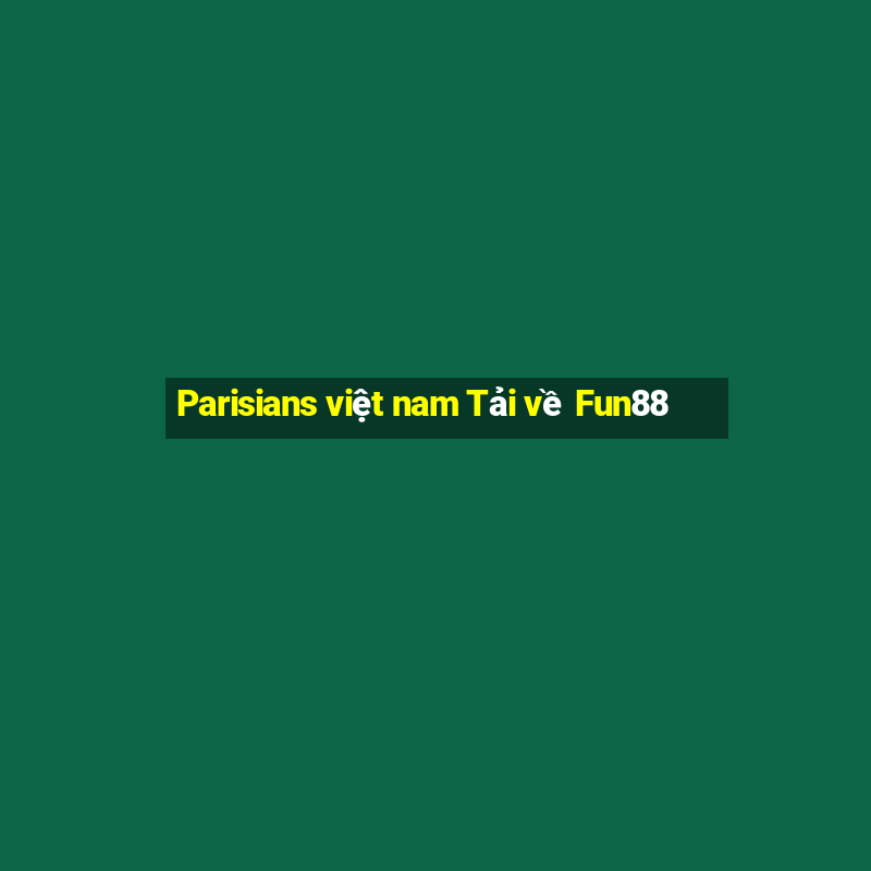 Parisians việt nam Tải về Fun88