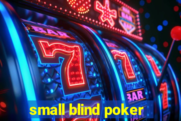 small blind poker