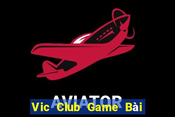 Vic Club Game Bài Hot Nhất Hiện Nay