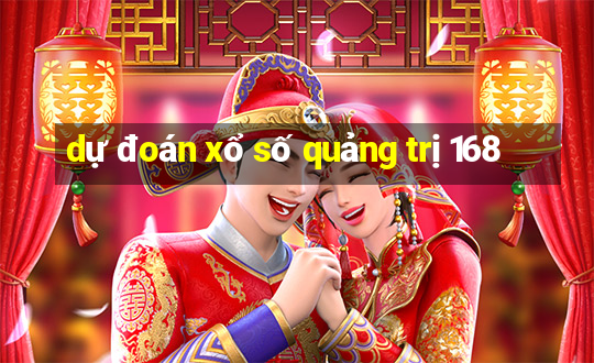 dự đoán xổ số quảng trị 168