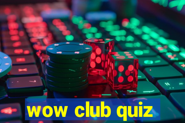 wow club quiz