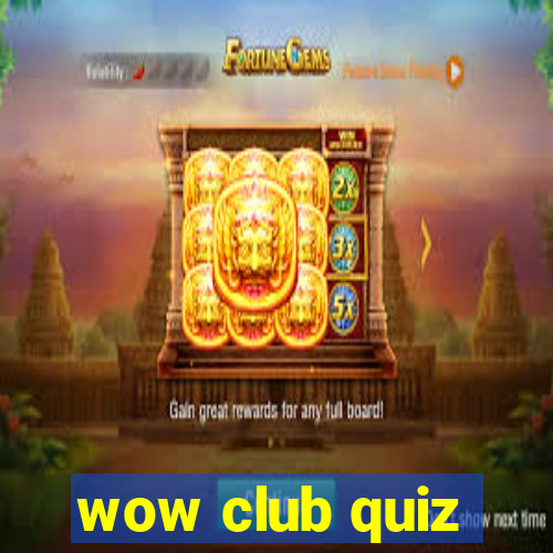 wow club quiz