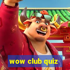 wow club quiz