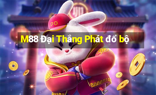 M88 Đại Thắng Phát đổ bộ