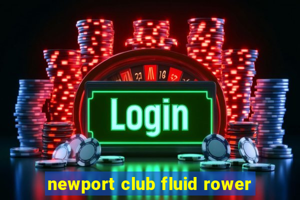 newport club fluid rower