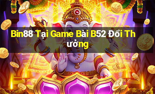 Bin88 Tại Game Bài B52 Đổi Thưởng