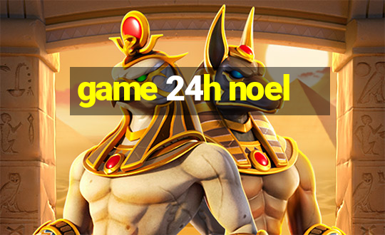 game 24h noel