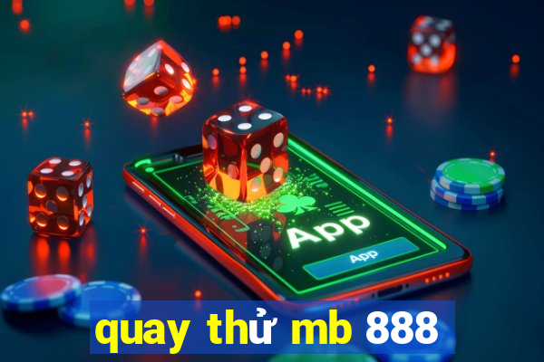 quay thử mb 888