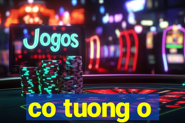 co tuong o