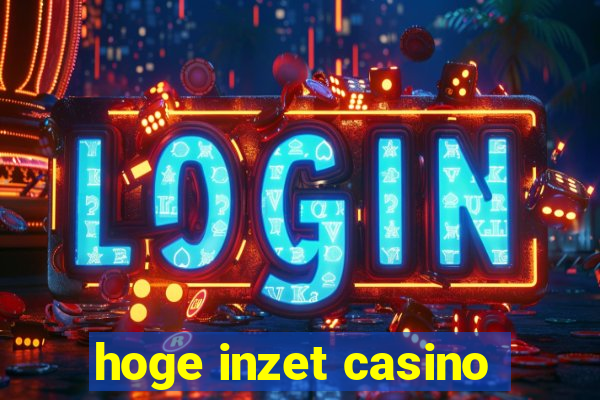 hoge inzet casino