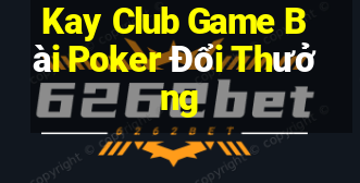 Kay Club Game Bài Poker Đổi Thưởng