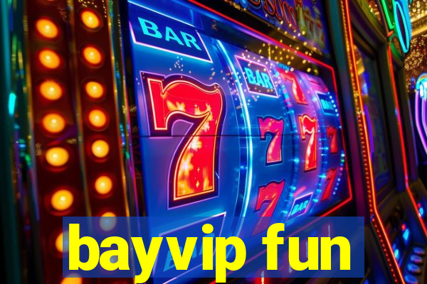 bayvip fun