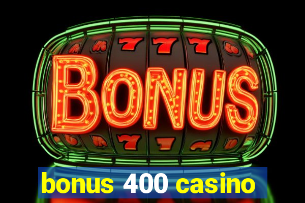 bonus 400 casino