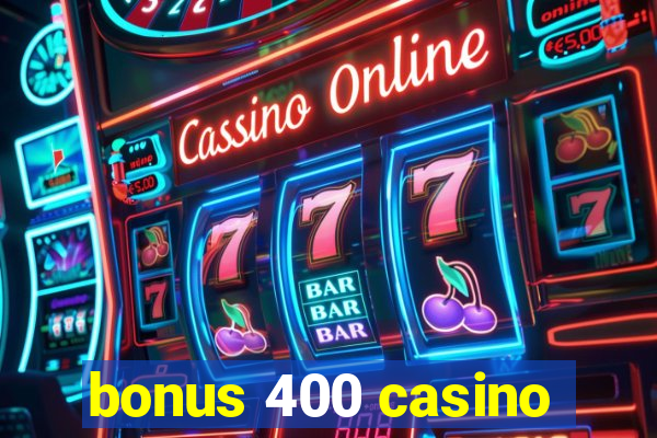 bonus 400 casino