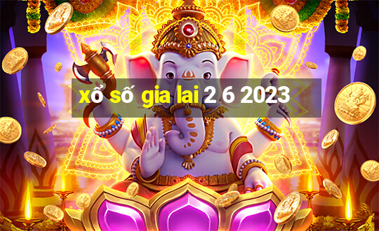 xổ số gia lai 2 6 2023