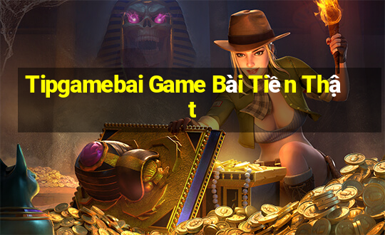 Tipgamebai Game Bài Tiền Thật