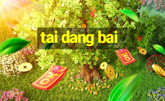 tai dang bai