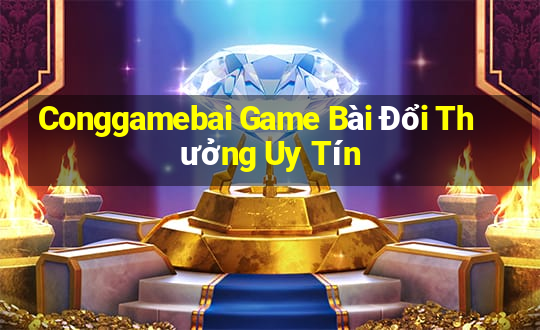 Conggamebai Game Bài Đổi Thưởng Uy Tín