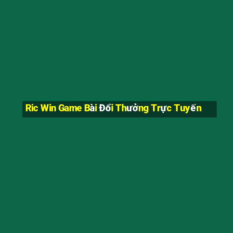 Ric Win Game Bài Đổi Thưởng Trực Tuyến