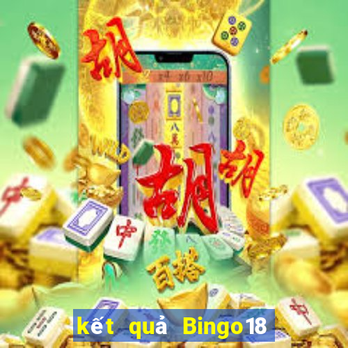 kết quả Bingo18 ngày 4