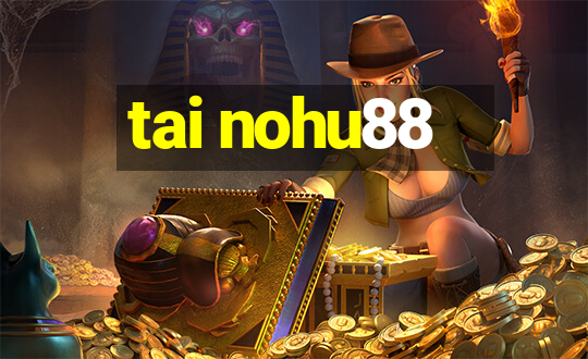 tai nohu88