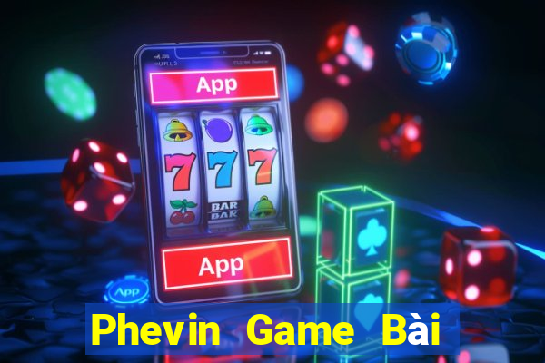 Phevin Game Bài 247 Club