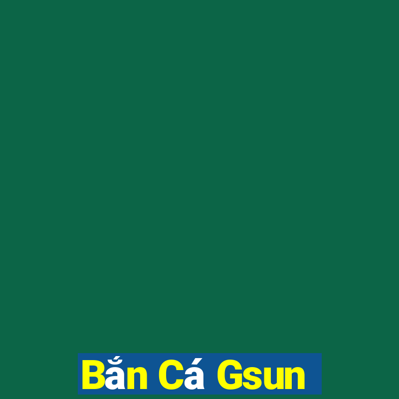 Bắn Cá Gsun