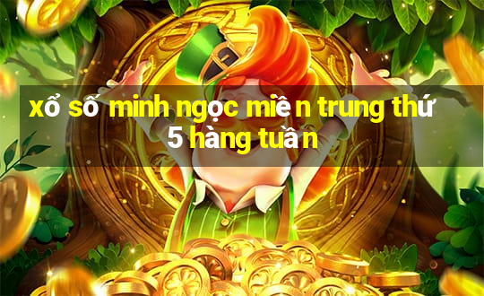 xổ số minh ngọc miền trung thứ 5 hàng tuần