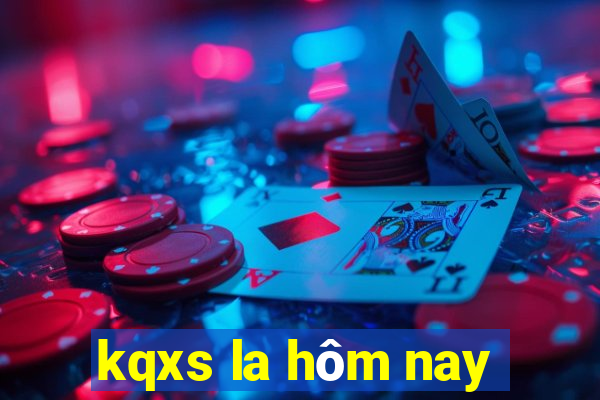 kqxs la hôm nay