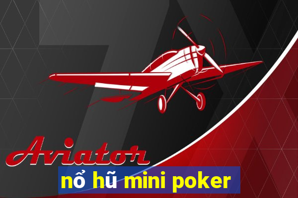 nổ hũ mini poker