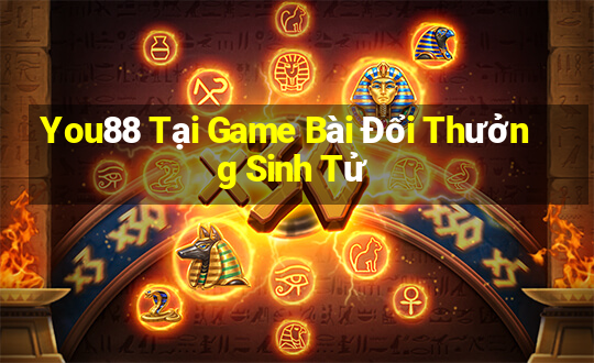 You88 Tại Game Bài Đổi Thưởng Sinh Tử