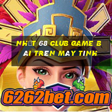 Nhất 68 Club Game Bài Trên Máy Tính