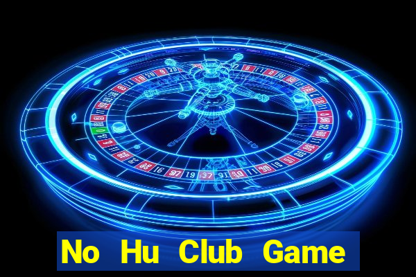 No Hu Club Game Bài Hay Nhất Hiện Nay