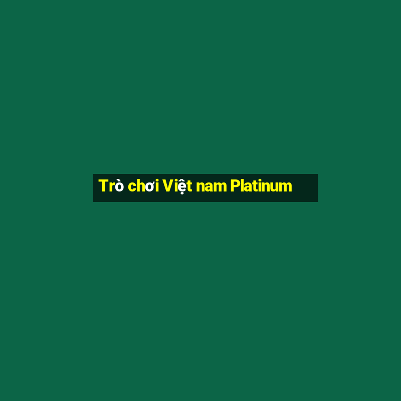 Trò chơi Việt nam Platinum