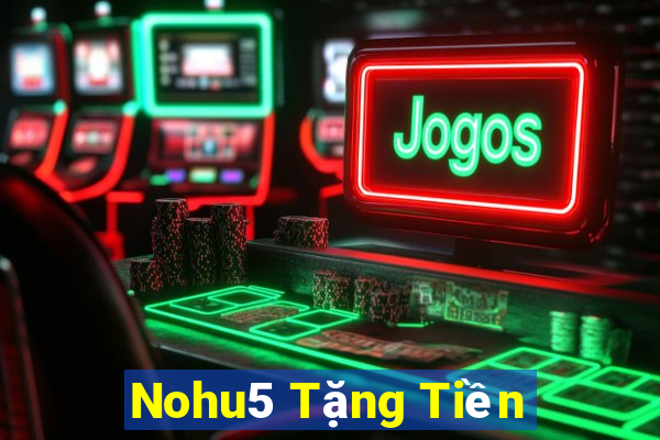 Nohu5 Tặng Tiền