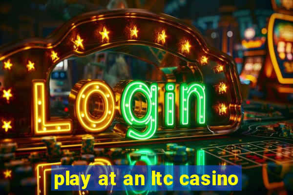 play at an ltc casino