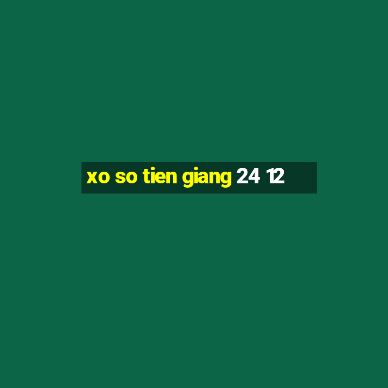 xo so tien giang 24 12