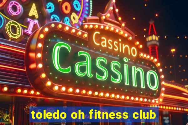 toledo oh fitness club