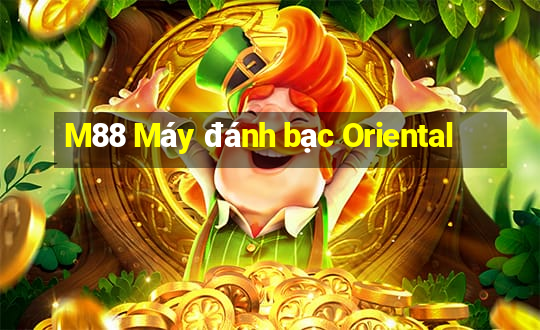 M88 Máy đánh bạc Oriental