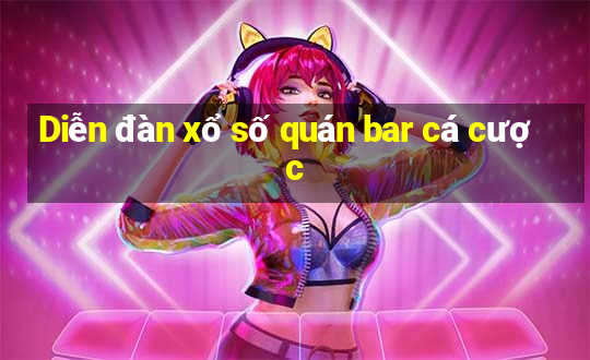 Diễn đàn xổ số quán bar cá cược