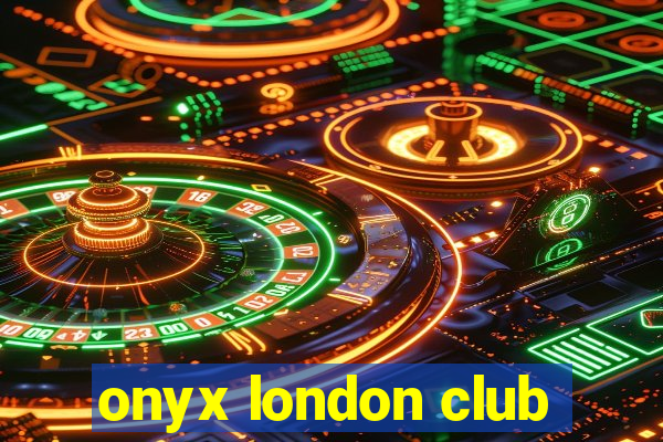 onyx london club