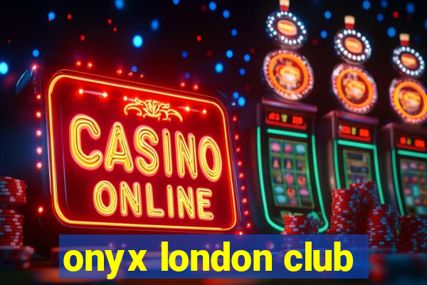 onyx london club