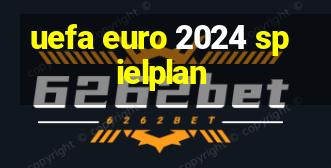 uefa euro 2024 spielplan